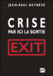 Crise : par ici la sortie&nbsp;-&nbsp;Jean-Paul Betbèze