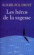 Les héros de la sagesse&nbsp;-&nbsp;Roger-Pol Droit