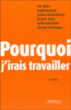 Pourquoi j'irais travailler&nbsp;-&nbsp;Collectif