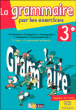 La grammaire par les exercices 3ème&nbsp;-&nbsp;Collectif