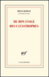 Du bon usage des catastrophes&nbsp;-&nbsp;Régis Debray