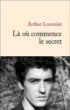 Là où commence le secret&nbsp;-&nbsp;Arthur Loustalot