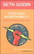 Etes-vous indispensable ?&nbsp;-&nbsp;Seth Godin