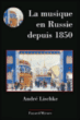 La musique en Russie depuis 1850&nbsp;-&nbsp;André Lischké