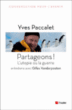 Partageons ! L'utopie ou la guerre&nbsp;-&nbsp;Gilles Vanderpooten, Yves Paccalet