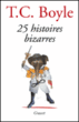 25 histoires bizarres&nbsp;-&nbsp;T.C. Boyle, Robert Pépin