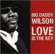 Big Daddy Wilson&nbsp;-&nbsp;Love is the key