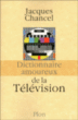Dictionnaire amoureux de la télévision&nbsp;-&nbsp;Jacques Chancel
