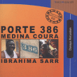 Ibrahima Sarr&nbsp;-&nbsp;Porte 386 medina coura