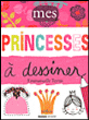 Mes princesses à dessiner&nbsp;-&nbsp;Emmanuelle Teyras