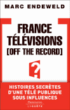 France Télévision off the record&nbsp;-&nbsp;Marc Endeweld