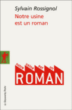 Notre usine est un roman&nbsp;-&nbsp;Sylvain Rossignol