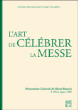 L'art de célébrer la messe, présentation générale du Missel romain&nbsp;-&nbsp;Collectif