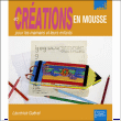 40 créations en mousse pour les enfants et leur mamans&nbsp;-&nbsp;Laurence Guével