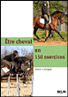 Etre cheval en 150 exercices&nbsp;-&nbsp;Didier Lavergne
