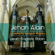 Jehan Alain, Jean-Baptiste Robin&nbsp;-&nbsp;Œuvres pour orgue (Intégrale)