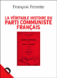 La véritable histoire du Parti Communiste français&nbsp;-&nbsp;François Ferrette