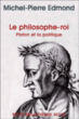 Le philosophe-roi, Platon et la politique&nbsp;-&nbsp;Michel-Pierre Edmond