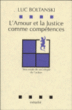 L'amour et la justice comme competences&nbsp;-&nbsp;L. Boltanski