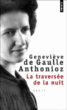 La traversée de la nuit&nbsp;-&nbsp;Geneviève de Gaulle-Anthonioz