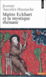 Maître Eckhart et la mystique rhénane&nbsp;-&nbsp;Jeanne Ancelet-Hustache