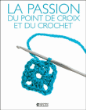 La passion du point de croix et du crochet&nbsp;-&nbsp;Collectif