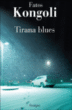 Tirana blues&nbsp;-&nbsp;Fatos Kongoli