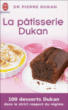La pâtisserie Dukan&nbsp;-&nbsp;Pierre Dukan