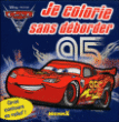 Je colorie sans déborder Cars 2&nbsp;-&nbsp;Collectif