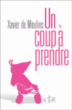 Un coup à prendre&nbsp;-&nbsp;Xavier de Moulins