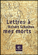 Lettres à mes morts&nbsp;-&nbsp;Robert Scholtus