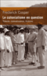 Le colonialisme en question&nbsp;-&nbsp;Frédérick Cooper