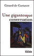 Une gigantesque conversation&nbsp;-&nbsp;Gérard de Cortanze