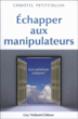 Echapper aux manipulateurs&nbsp;-&nbsp;Christel Petitcollin