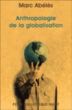 Anthropologie de la globalisation&nbsp;-&nbsp;Marc Abélès
