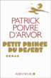 Petit prince du désert&nbsp;-&nbsp;Patrick Poivre d'Arvor