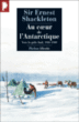 Au coeur de l'Antarctique, vers le pôle Sud 1908-1909&nbsp;-&nbsp;Ernest Shackleton