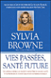 Vies passées, santé future&nbsp;-&nbsp;Sylvia Browne