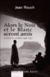 Alors le Noir et le Blanc seront amis, carnets de mission&nbsp;-&nbsp;Jean Rouch