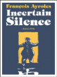 Incertain silence&nbsp;-&nbsp;François Ayroles