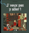 J'veux pas y aller !&nbsp;-&nbsp;Yvan Pommaux