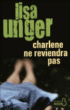 Charlène ne viendra pas&nbsp;-&nbsp;Lisa Unger