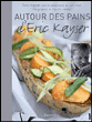 Autour des pains d'Eric Kayser&nbsp;-&nbsp;Eric Kayser