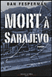 Mort à Sarajevo&nbsp;-&nbsp;Dan Fesperman