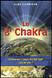 Le huitième chakra, comment peut-il changer notre vie ?&nbsp;-&nbsp;J. Currivan