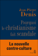 Pourquoi le christianisme fait scandale&nbsp;-&nbsp;Jean-Pierre Denis
