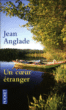 Un coeur étranger&nbsp;-&nbsp;Jean Anglade