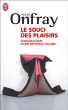 Le souci des plaisirs&nbsp;-&nbsp;Michel Onfray