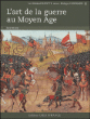 L'art de la guerre au Moyen-Age&nbsp;-&nbsp;Renaud Beffeyte