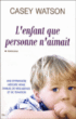 L'enfant que personne n'aimait&nbsp;-&nbsp;Casey Watson